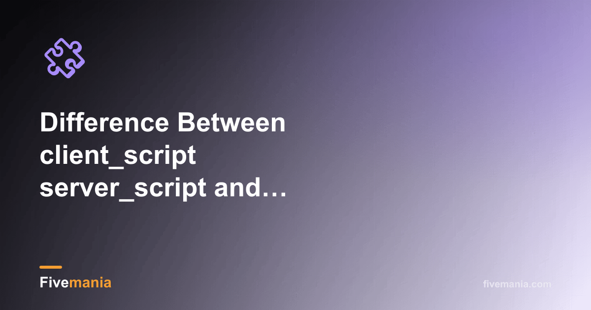 Client vs Server vs Shared Scripts in FiveM | Fivemania Blog