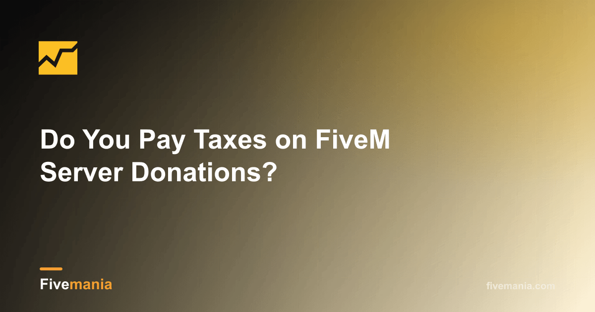 Do You Pay Taxes on FiveM Server Donations?