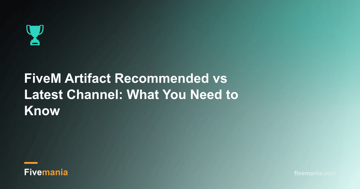 FiveM Artifact Recommended vs Latest Channel: What You Need to Know