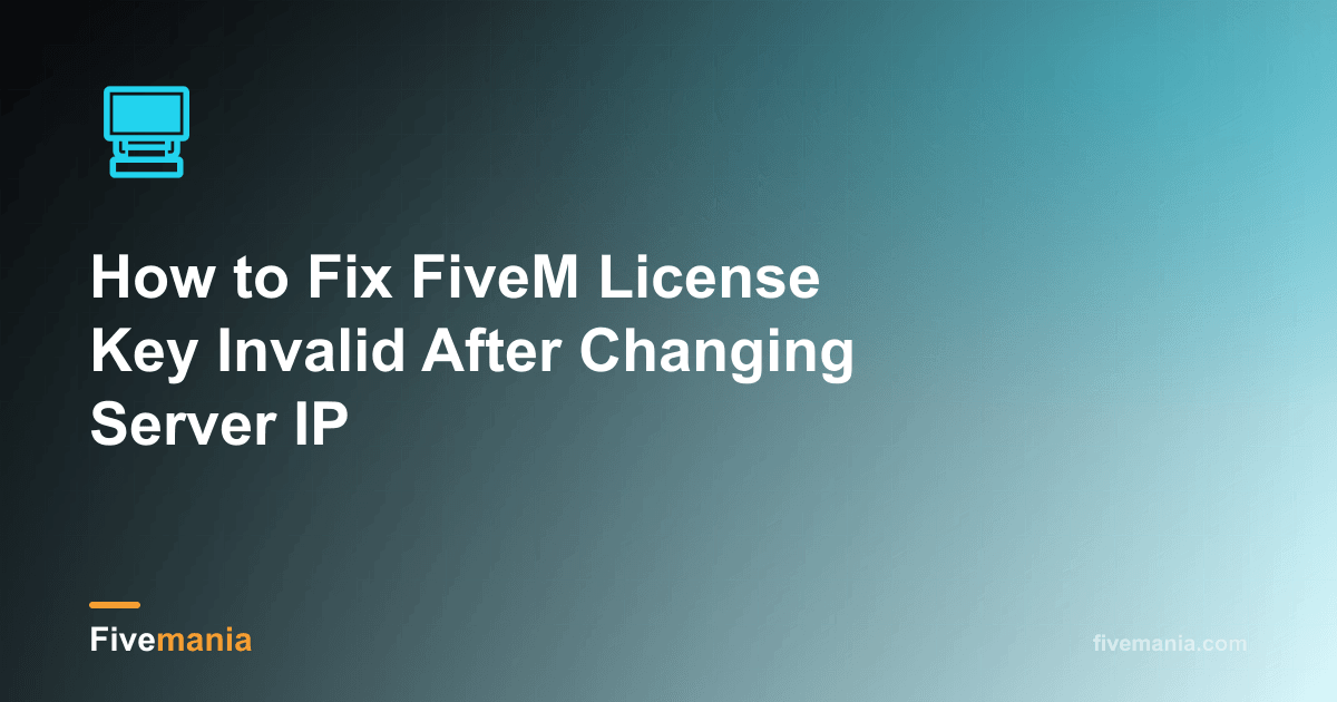 How to Fix FiveM License Key Invalid After Changing Server IP