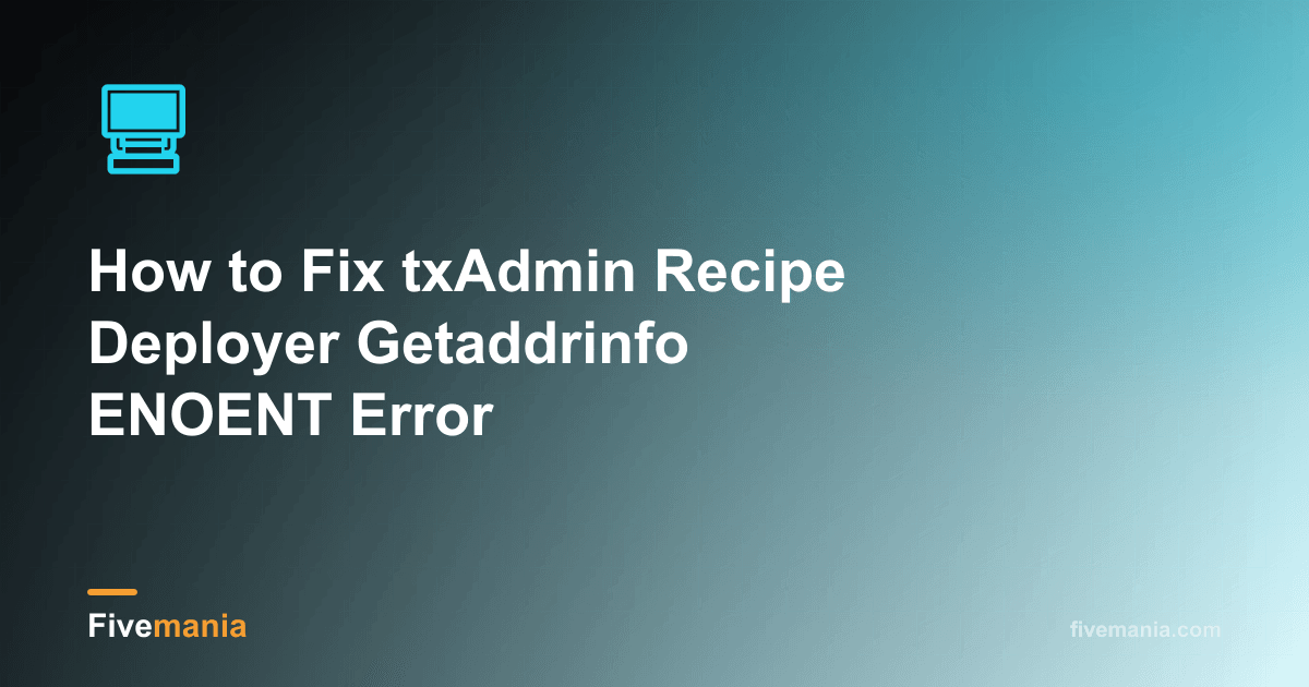 How to Fix txAdmin Recipe Deployer Getaddrinfo ENOENT Error
