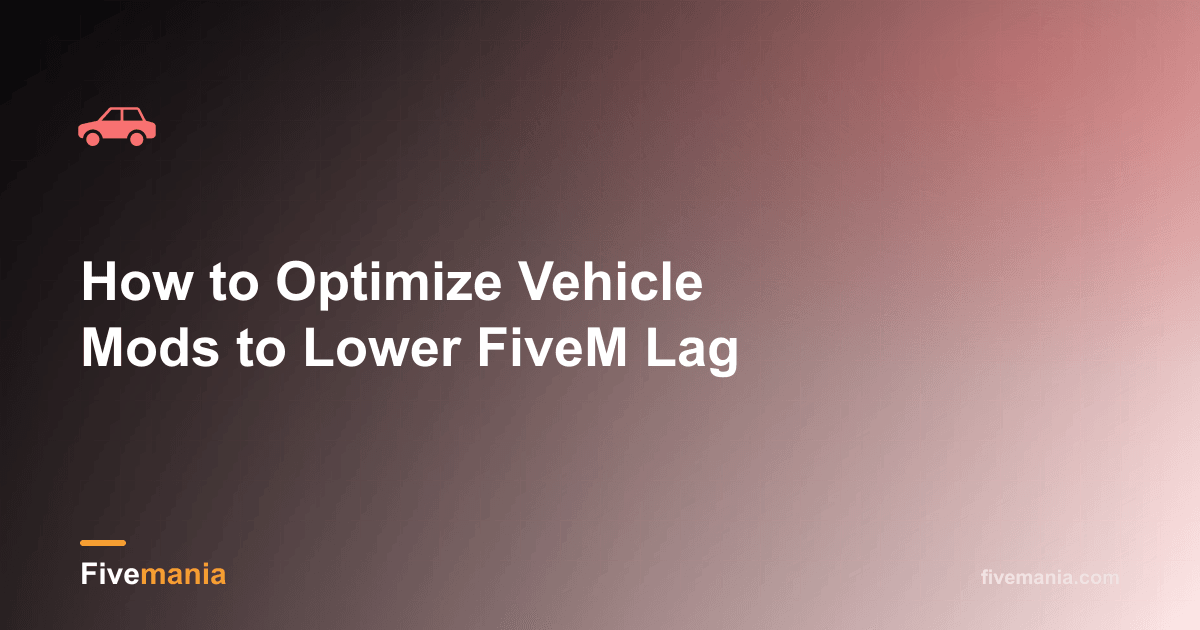 How to Optimize Vehicle Mods to Lower FiveM Lag