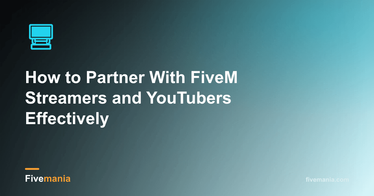 How to Partner With FiveM Streamers and YouTubers Effectively
