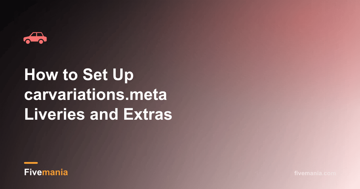 How to Set Up carvariations.meta Liveries and Extras