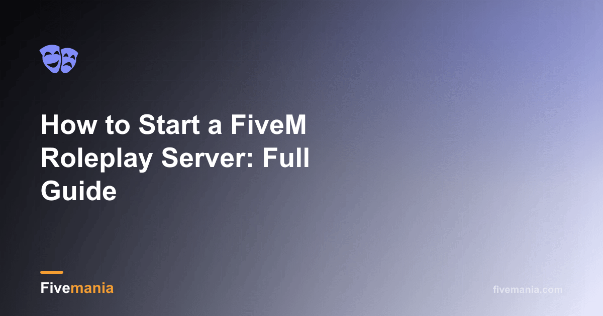 How to Start a FiveM Roleplay Server: Full Guide