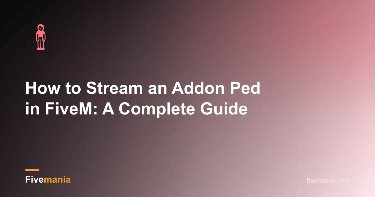 How to Stream an Addon Ped in FiveM: A Complete Guide