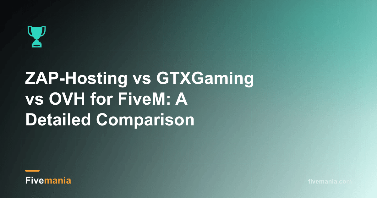 ZAP-Hosting vs GTXGaming vs OVH for FiveM: A Detailed Comparison
